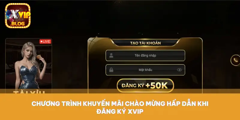 Chương trình khuyến mãi chào mừng hấp dẫn khi đăng ký Xvip