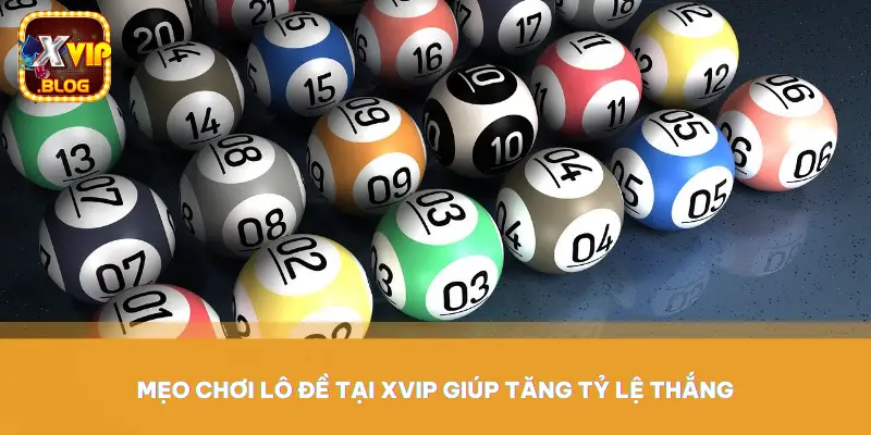 Mẹo chơi lô đề tại XVIP giúp tăng tỷ lệ thắng